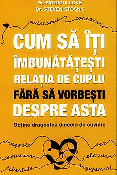 Cum să îţi îmbunătăţeşti relaţia de cuplu fără să vorbeşti despre asta - obţine dragostea dincolo de cuvinte