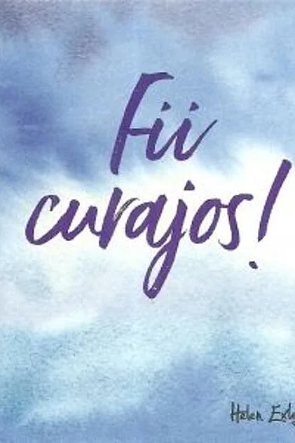 Fii curajos!