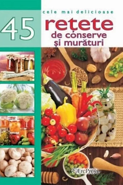 45 Rețete de conserve și murături