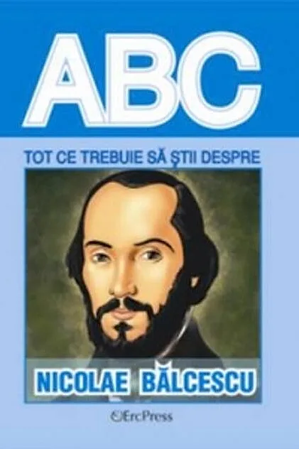 Tot ce trebuie să știi despre Nicolae Bălcescu