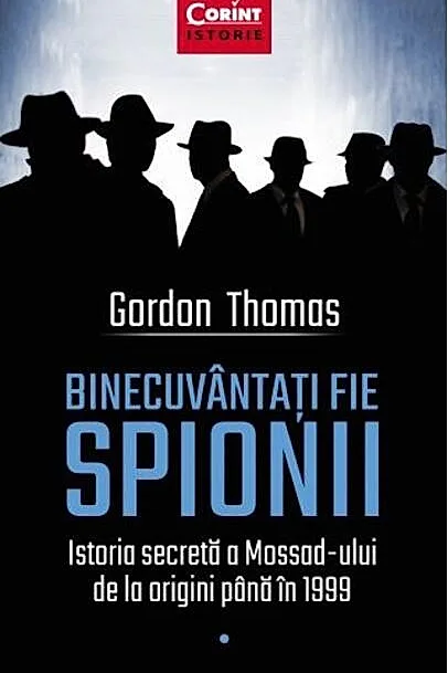 Binecuvântați fie spionii. Istoria secretă a Mossad-ului de la origini până în 1999