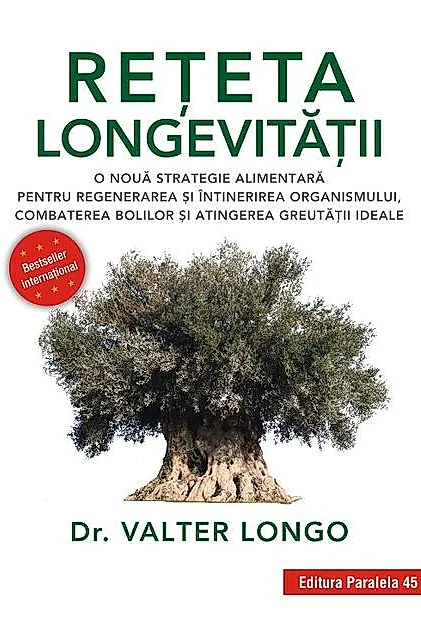 Rețeta longevității. O nouă strategie alimentară pentru regenerarea și întinerirea organismului, combaterea bolilor și atingerea greutății ideale