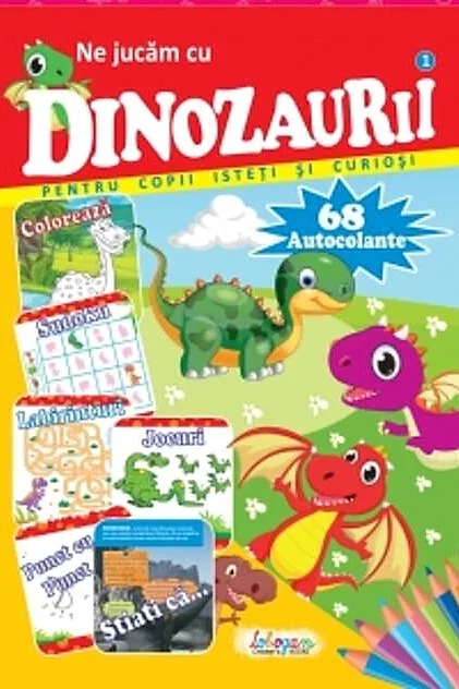 Ne jucăm cu dinozaurii. 68 autocolante pentru copii isteți și curioși
