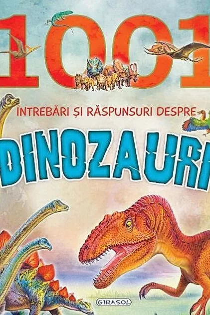1001 întrebari și răspunsuri despre Dinozauri