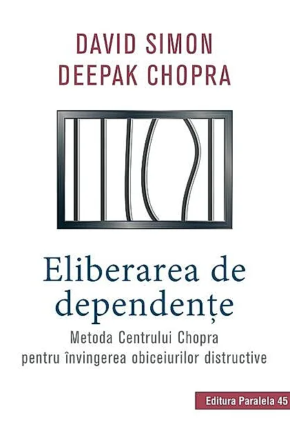 Eliberarea de dependenţe. Metoda Centrului Chopra pentru învingerea obiceiurilor distructive