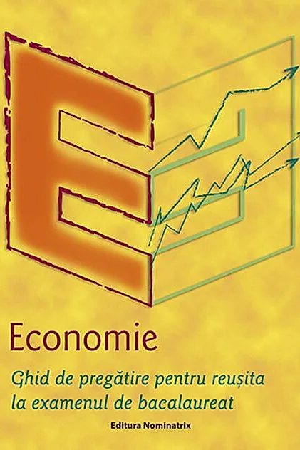 Economie. Ghid de pregătire pentru reușita la examenul de bacalaureat