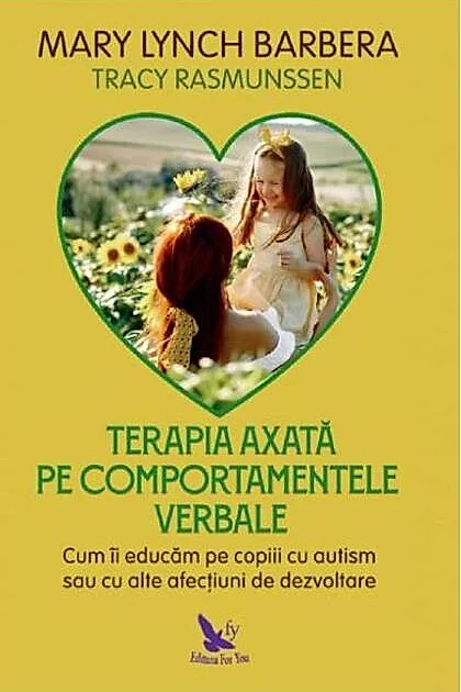 Terapia axată pe comportamentele verbale. Cum îi educăm pe copiii cu autism sau cu alte afecţiuni de dezvoltare