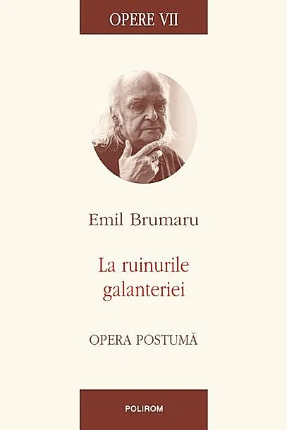 Opere VII. La ruinurile galanteriei. Opera postumă