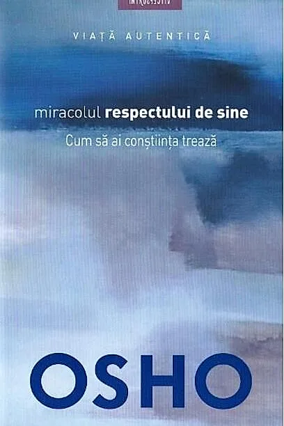 Osho. Miracolul respectului de sine. Cum să ai conştiinţa trează