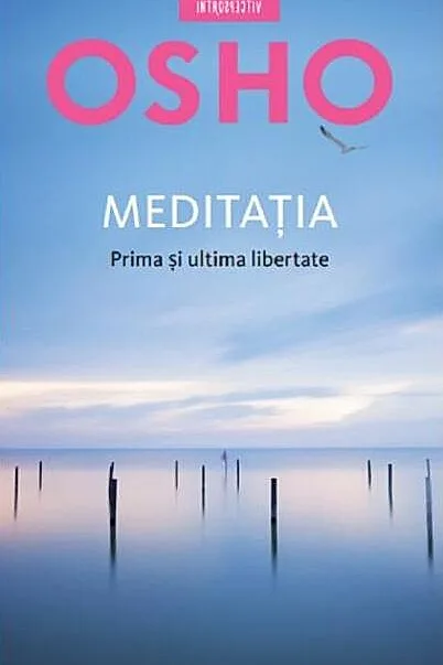 Osho. Meditația. Prima și ultima libertate