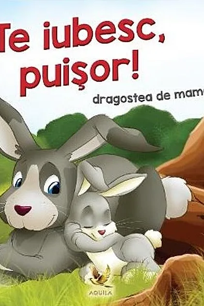 Te iubesc, puișor