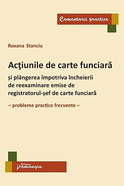 Acțiunile de carte funciară și plângerea împotriva încheierii de reexaminare emise de registratorul-șef de carte funciară
