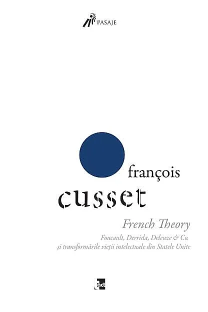 French Theory: Foucault, Derrida, Deleuze & Co. și transformările vieții intelectuale din Statele Unite