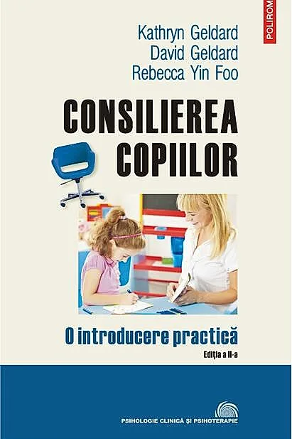 Consilierea copiilor. O introducere practică (ediţia a II-a revăzută și adăugită)