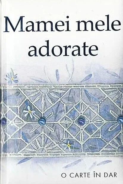 Mamei mele adorate