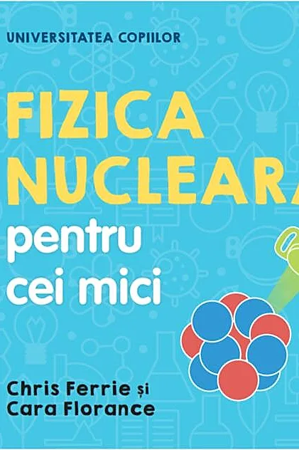 Fizica nucleară pentru cei mici. Universitatea copiilor