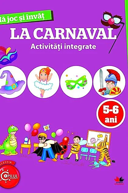 Mă joc și învăț. La carnaval. Activități integrate. 5-6 ani
