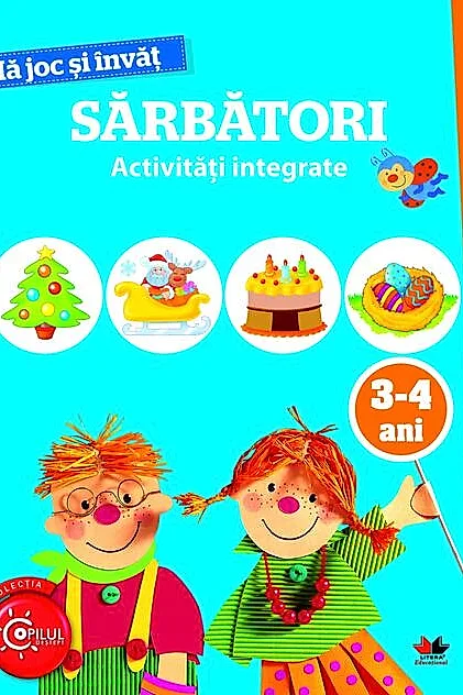 Mă joc și învăț. Sărbători. Activități integrate. 3-4 ani