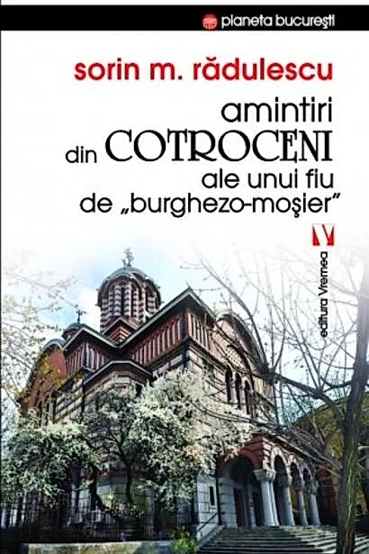 Amintiri din Cotroceni ale unui fiu de burghezo-moșier
