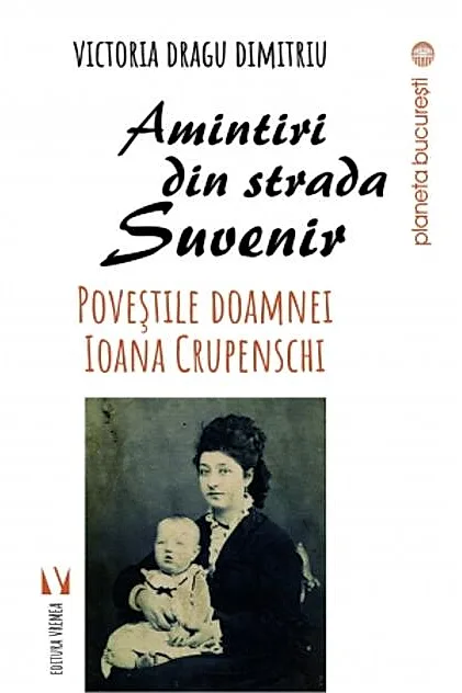 Amintiri din strada Suvenir. Poveștile doamnei Ioana Crupenschi