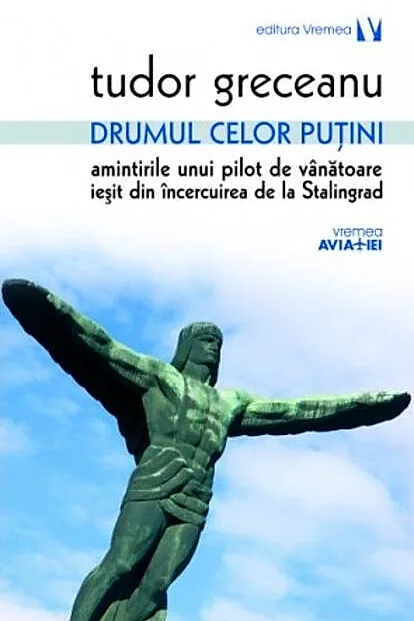 Drumul celor puţini. Amintirile unui pilot de vânătoare ieşit din încercuirea de la Stalingrad