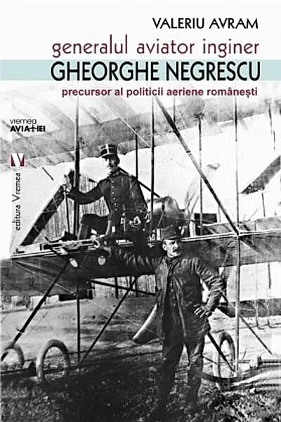Generalul aviator inginer Gheorghe Negrescu, precursorul politicii aeriene românești
