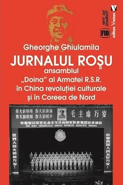 Jurnalul roșu. Ansamblul „Doina” al Armatei R.S.R. în China revoluţiei culturale și în Coreea de Nord