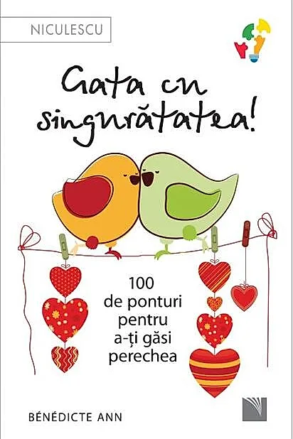 Gata cu singurătatea. 100 de ponturi pentru a-ți găsi perechea