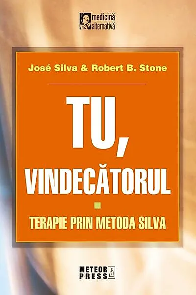 Tu, vindecătorul. Terapie prin metoda Silva