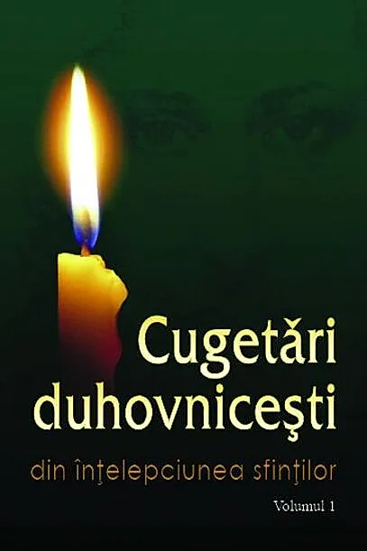 Cugetări duhovniceşti. Volumul I Din înțelepciunea sfinților