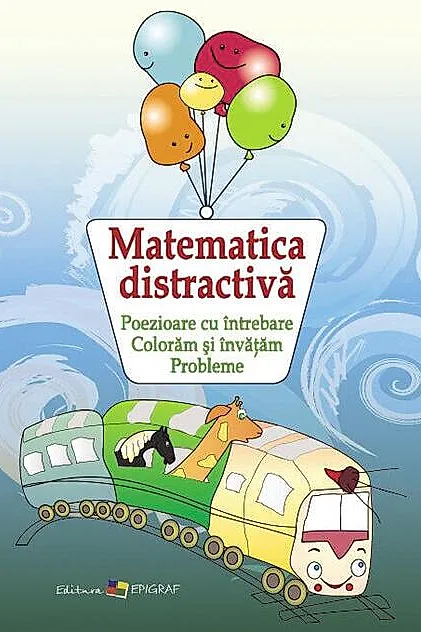 Matematica distractivă. Poezioare cu întrebare. Colorăm şi învăţăm. Probleme