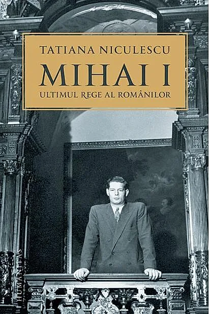 Mihai I, ultimul rege al românilor