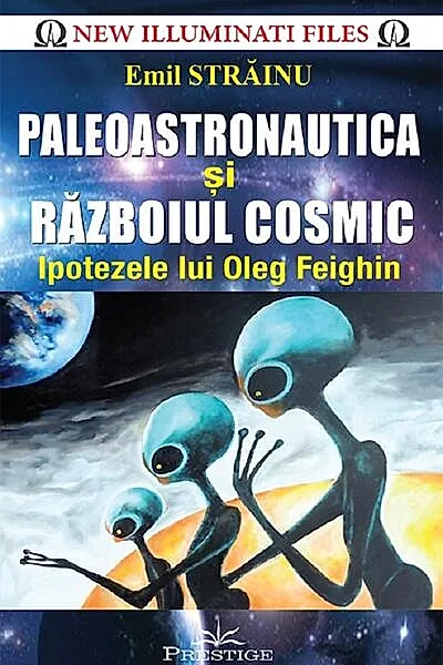 Paleoastronautica și Războiul cosmic. Ipotezele lui Oleg Feighin