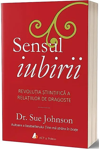 Sensul iubirii. Revoluția științifică a relațiilor de dragoste