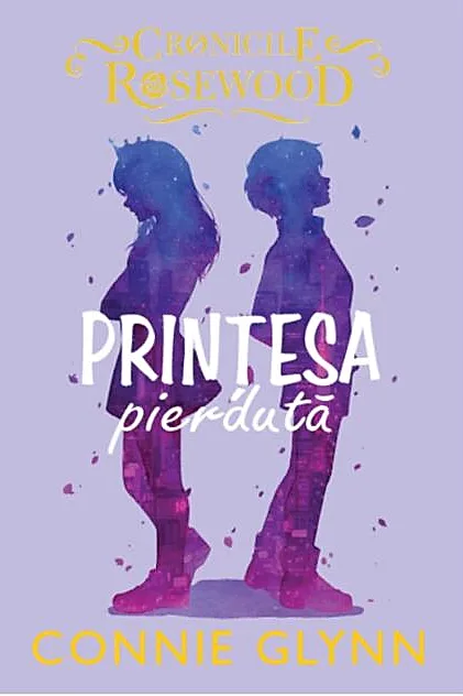Prințesa pierdută. Cronicile Rosewood (Vol.3)