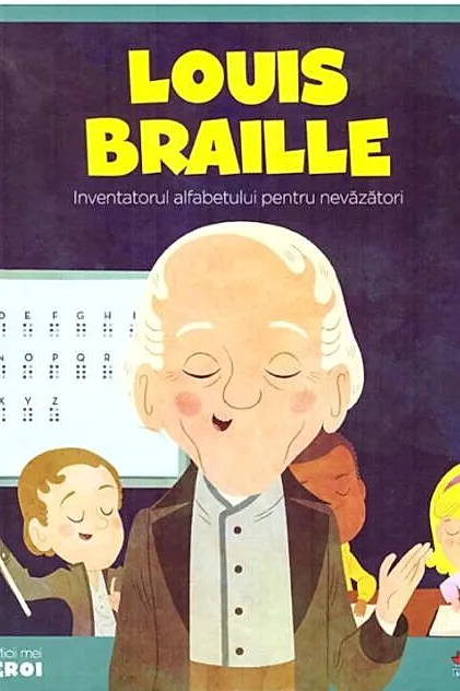 Louis Braille. Inventatorul alfabetului pentru nevăzători. Seria Micii mei Eroi (Vol. 36)