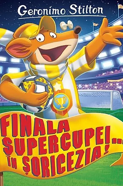 Finala supercupei... în Șoricezia! (Vol. 14)