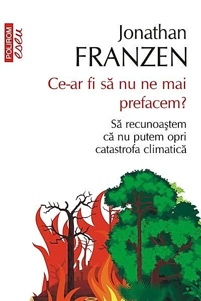 Ce-ar fi să nu ne mai prefacem? Să recunoaștem că nu putem opri catastrofa climatică