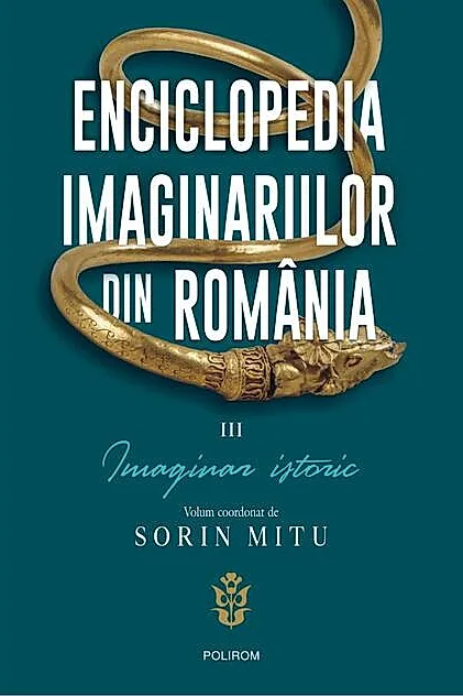 Enciclopedia imaginariilor din România. (Vol. 3) Imaginar istoric
