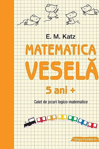 Matematica veselă. Caiet de jocuri logico-matematice (5 ani +)