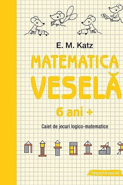 Matematica veselă. Caiet de jocuri logico-matematice (6 ani +)