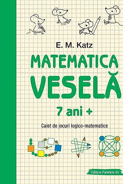 Matematica veselă. Caiet de jocuri logico-matematice (7 ani +)