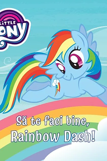 My Little Pony. Să te faci bine, Rainbow Dash!