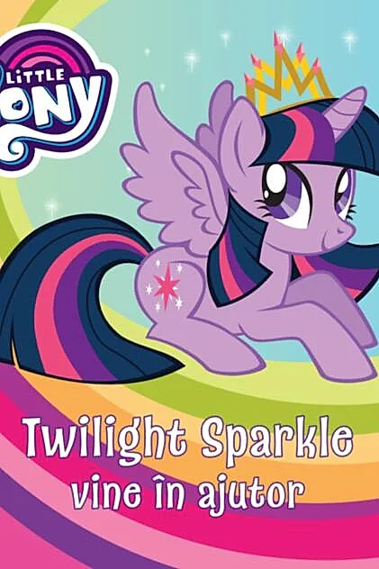 My Little Pony. Twilight Sparkle vine în ajutor