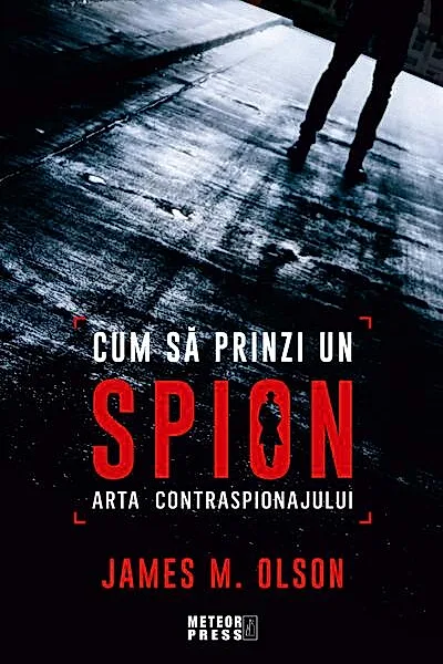 Cum să prinzi un spion. Arta contraspionajului