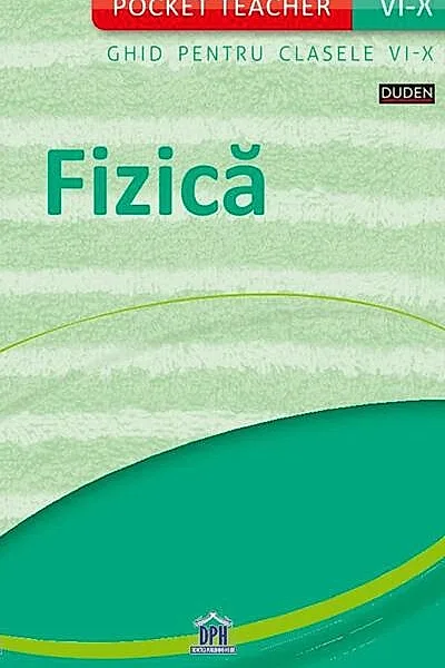 Pocket teacher. Fizică - Ghid pentru clasele VI-X