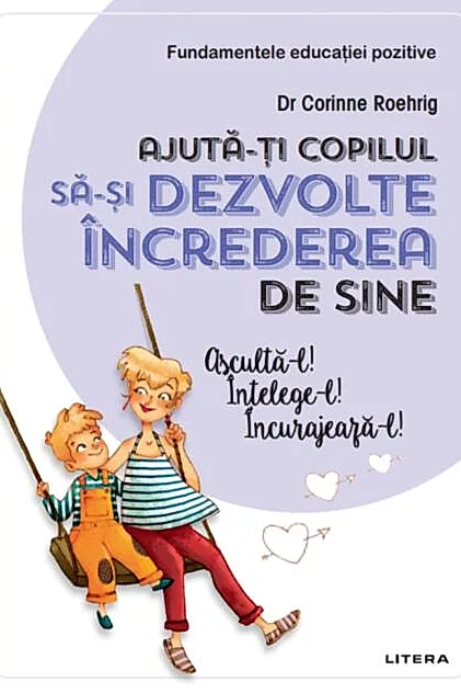 Ajută-ți copilul să-și dezvolte încrederea de sine. Ajută-l! Înțelege-l! Încurajează-l!