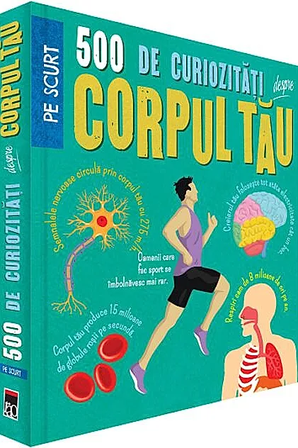 500 de curiozități despre corpul tău