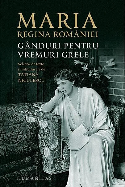 Maria, regina României. Gânduri pentru vremuri grele
