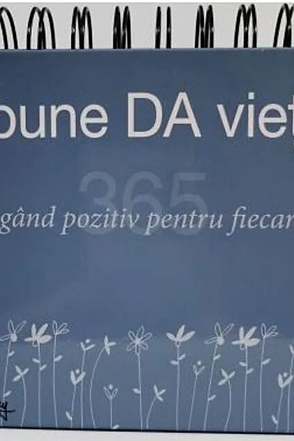 Calendar 365 Spune da vieții! Un gând pozitiv pentru fiecare zi